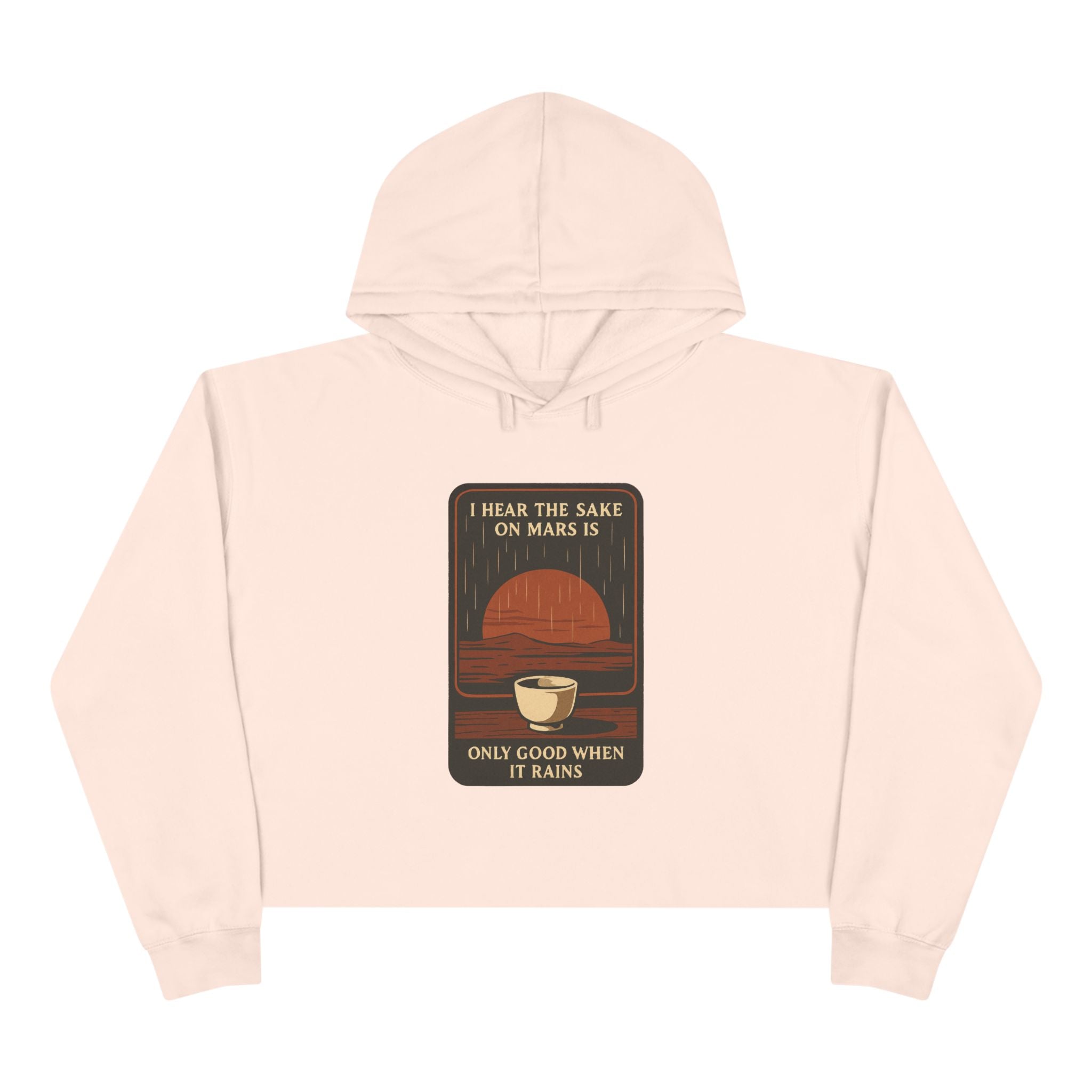 Mars Sake Crop Hoodie – "I Hear the Sake on Mars Is Only Good When It Rains" Retro Graphic
