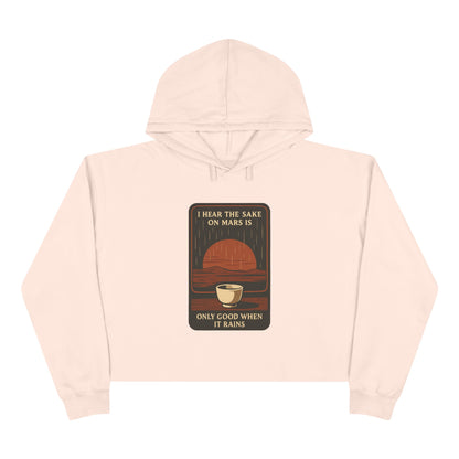 Mars Sake Crop Hoodie – "I Hear the Sake on Mars Is Only Good When It Rains" Retro Graphic