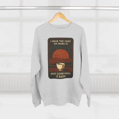 Sake on Mars Sweatshirt — "I Hear the Sake on Mars is Only Good When It Rains" Retro Crewneck