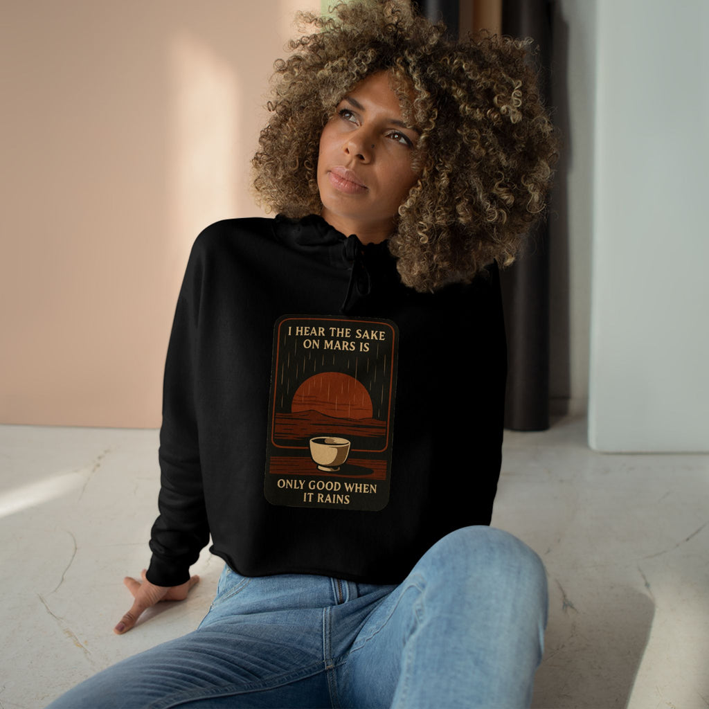 Mars Sake Crop Hoodie – "I Hear the Sake on Mars Is Only Good When It Rains" Retro Graphic