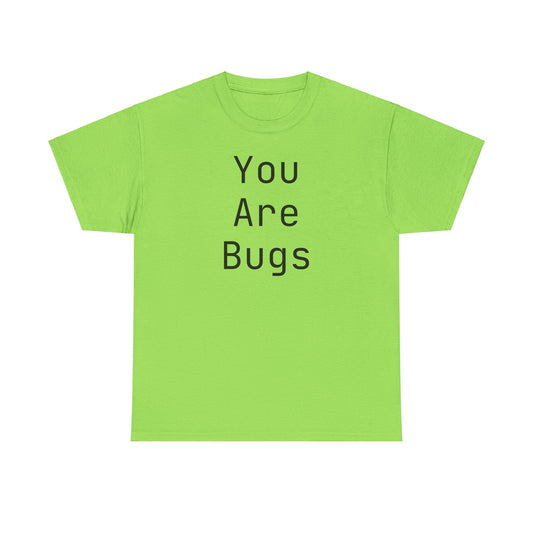 You Are Bugs Unisex Heavy Cotton Tee