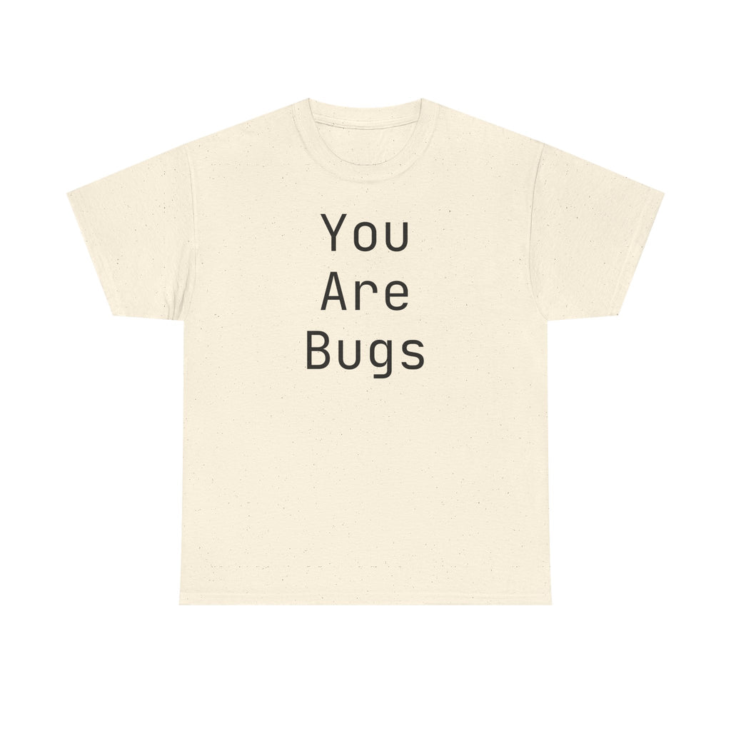 You Are Bugs Unisex Heavy Cotton Tee