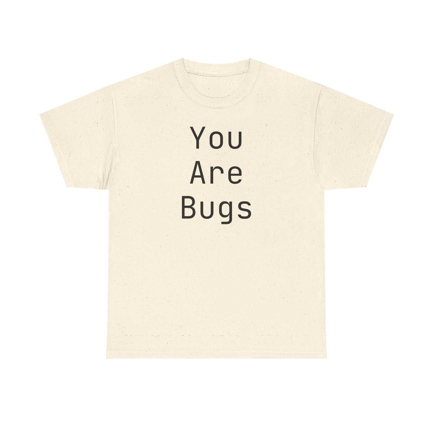 You Are Bugs Unisex Heavy Cotton Tee