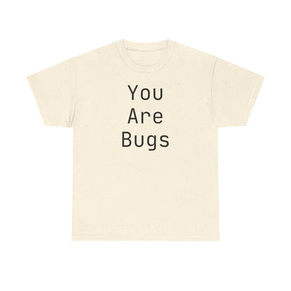 You Are Bugs Unisex Heavy Cotton Tee