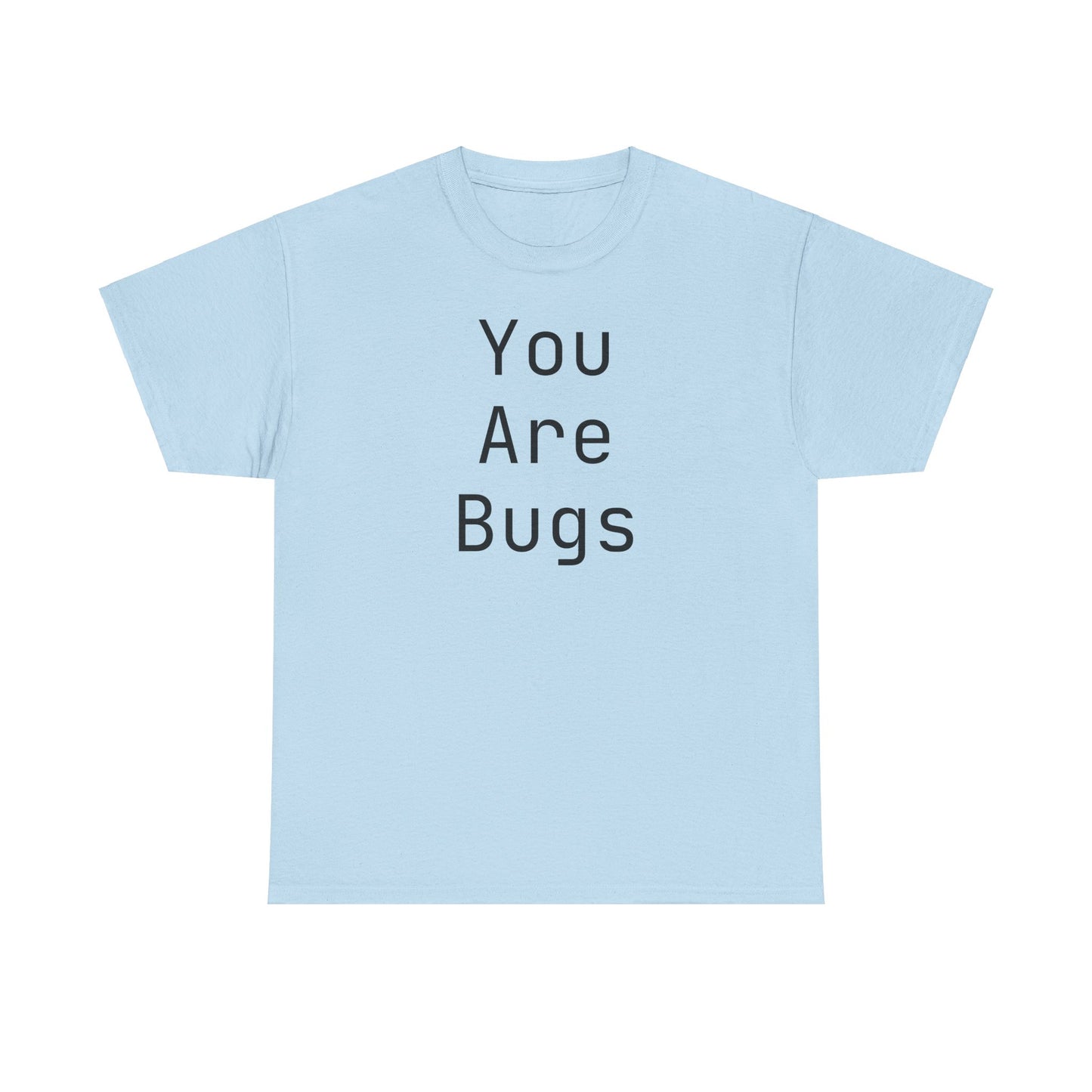 You Are Bugs Unisex Heavy Cotton Tee