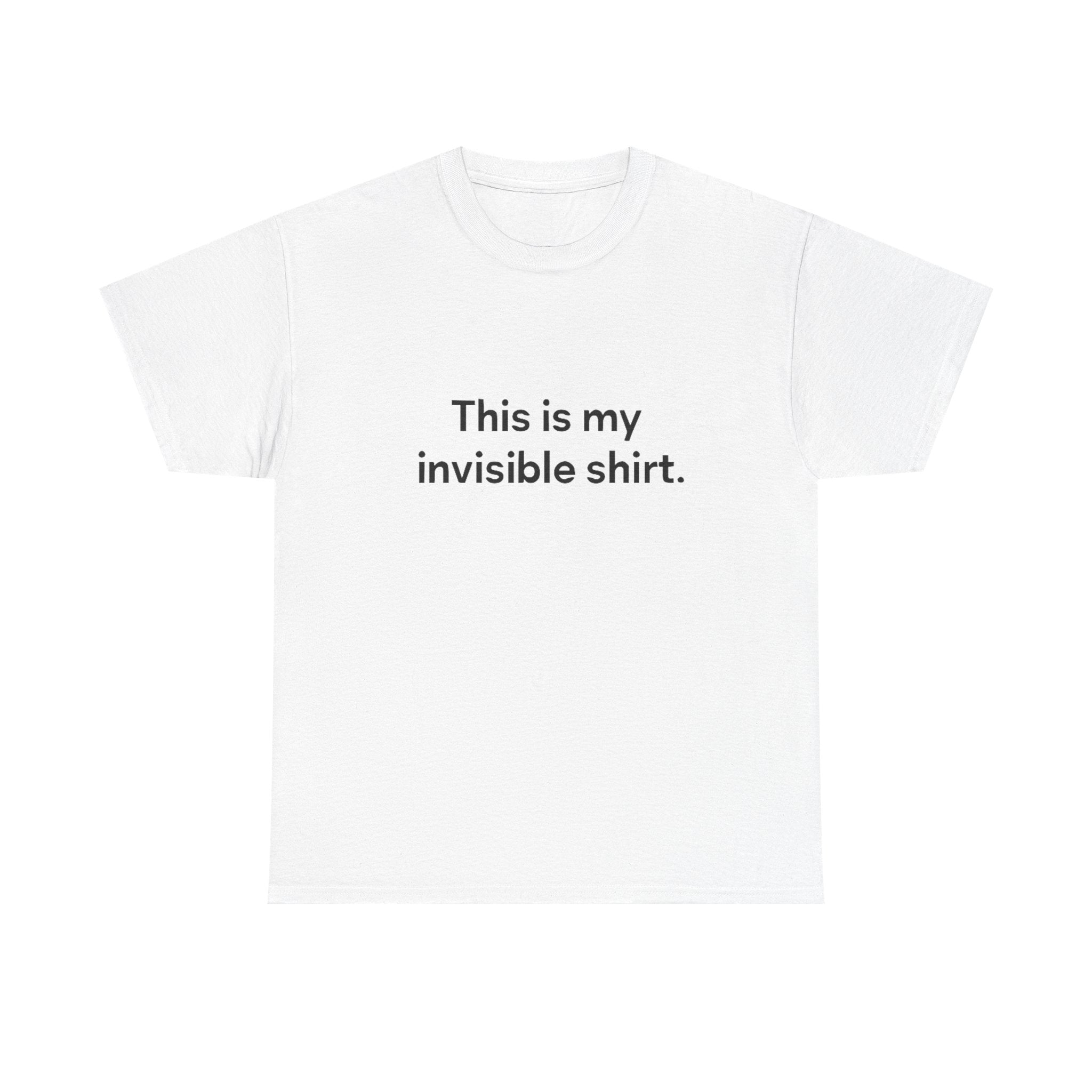 Invisible Shirt - Humorous Unisex Heavy Cotton Tee