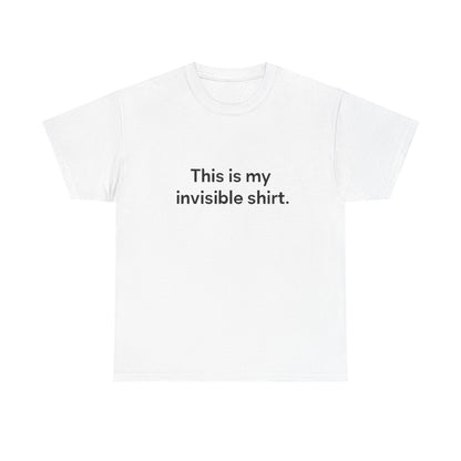 Invisible Shirt - Humorous Unisex Heavy Cotton Tee