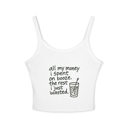 Wasted Booze Spaghetti Tank Top — "All My Money I Spent on Booze, The Rest I Just Wasted" Funny Drink Graphic