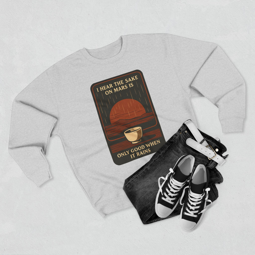Sake on Mars Sweatshirt — "I Hear the Sake on Mars is Only Good When It Rains" Retro Crewneck