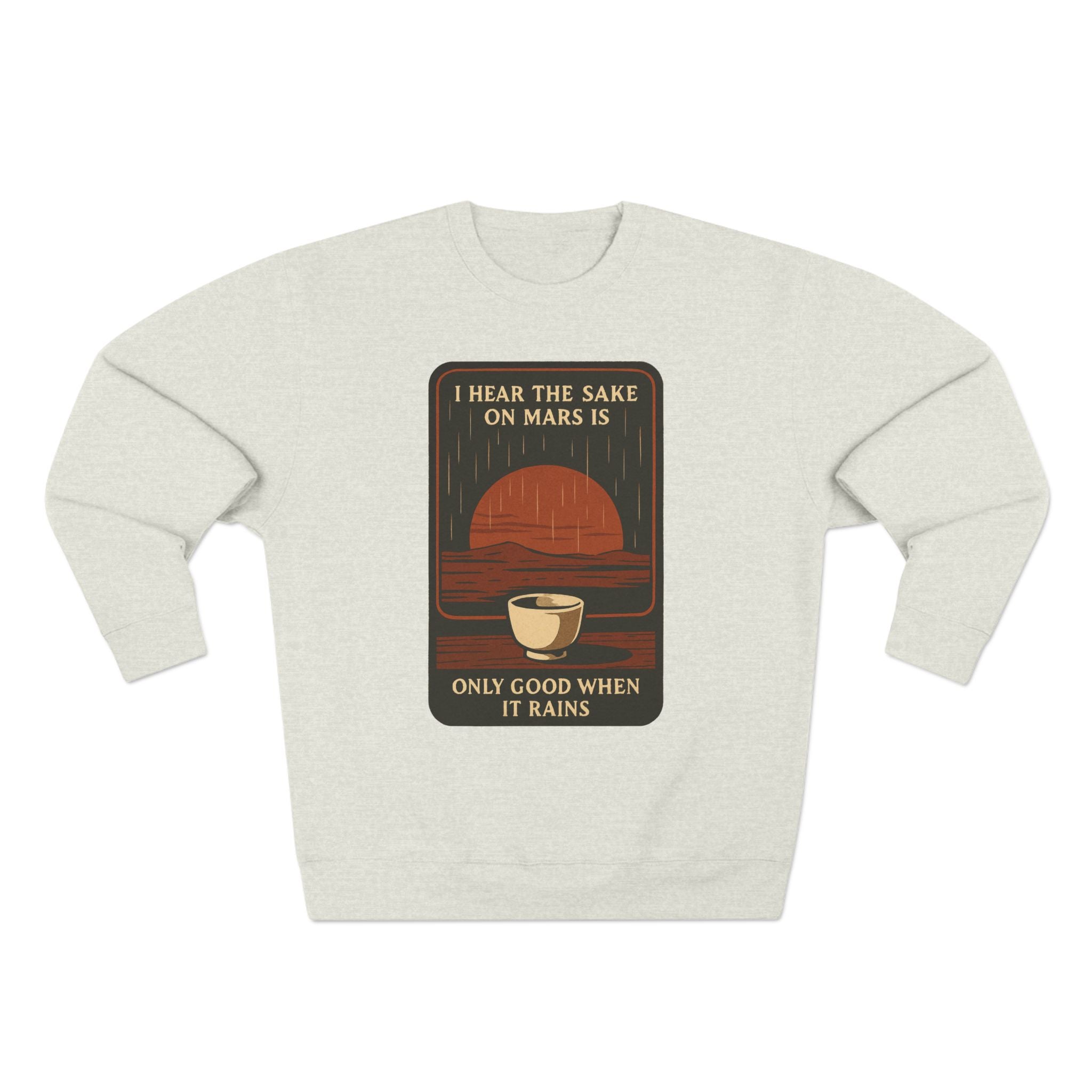Sake on Mars Sweatshirt — "I Hear the Sake on Mars is Only Good When It Rains" Retro Crewneck