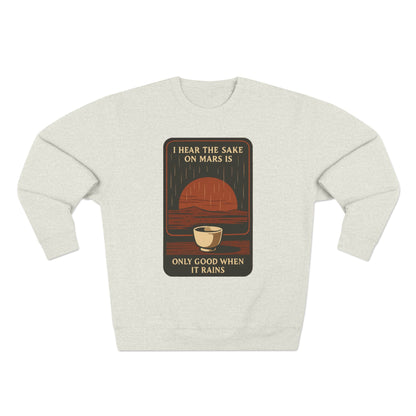Sake on Mars Sweatshirt — "I Hear the Sake on Mars is Only Good When It Rains" Retro Crewneck