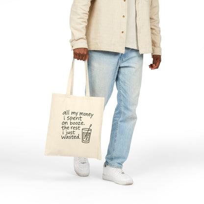 Wasted Booze Tote Bag — “All My Money I Spent on Booze, The Rest I Just Wasted” Funny Canvas Grocery Tote