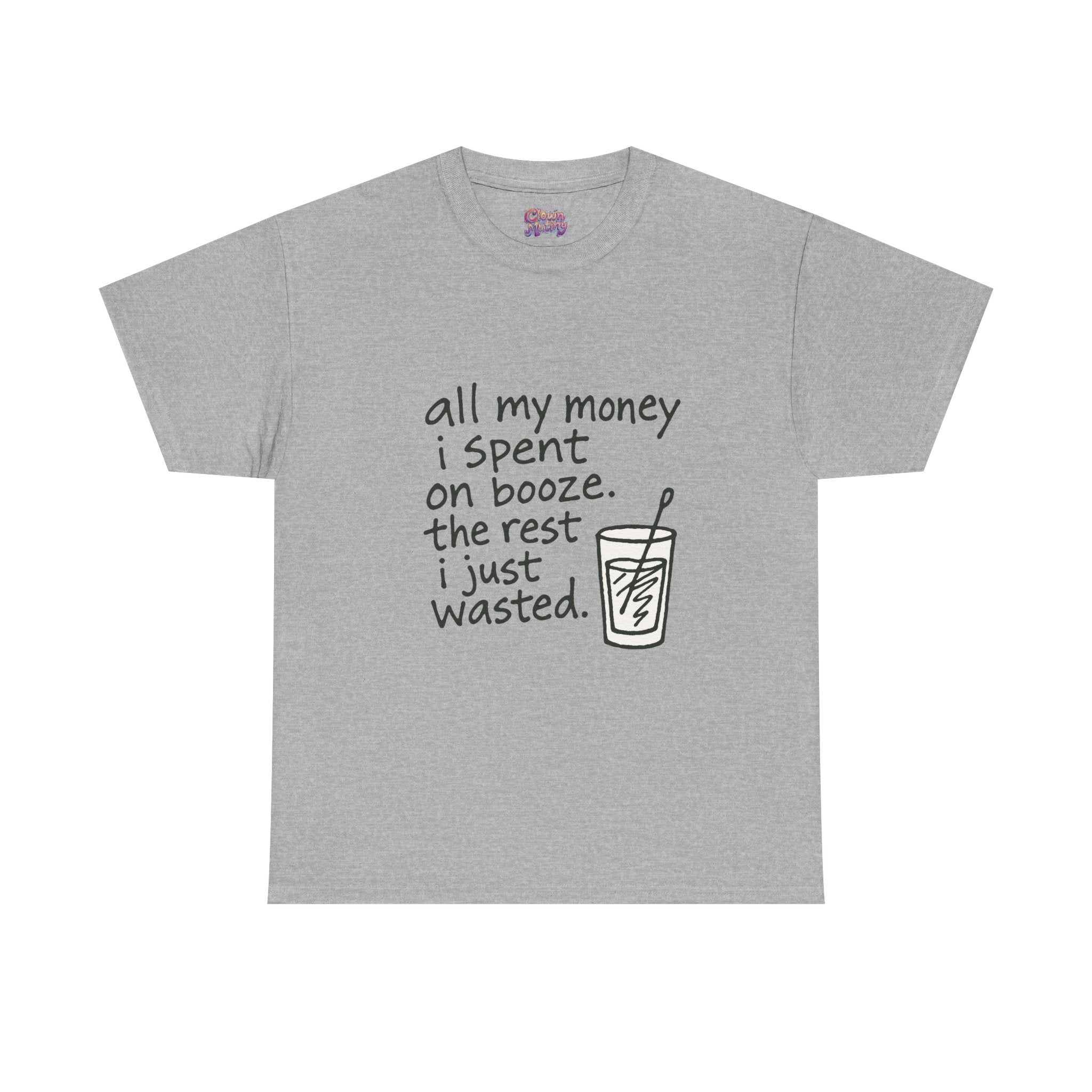 T-Shirt — "All My Money I Spent on Booze, The Rest I Just Wasted" Funny Drinking Tee