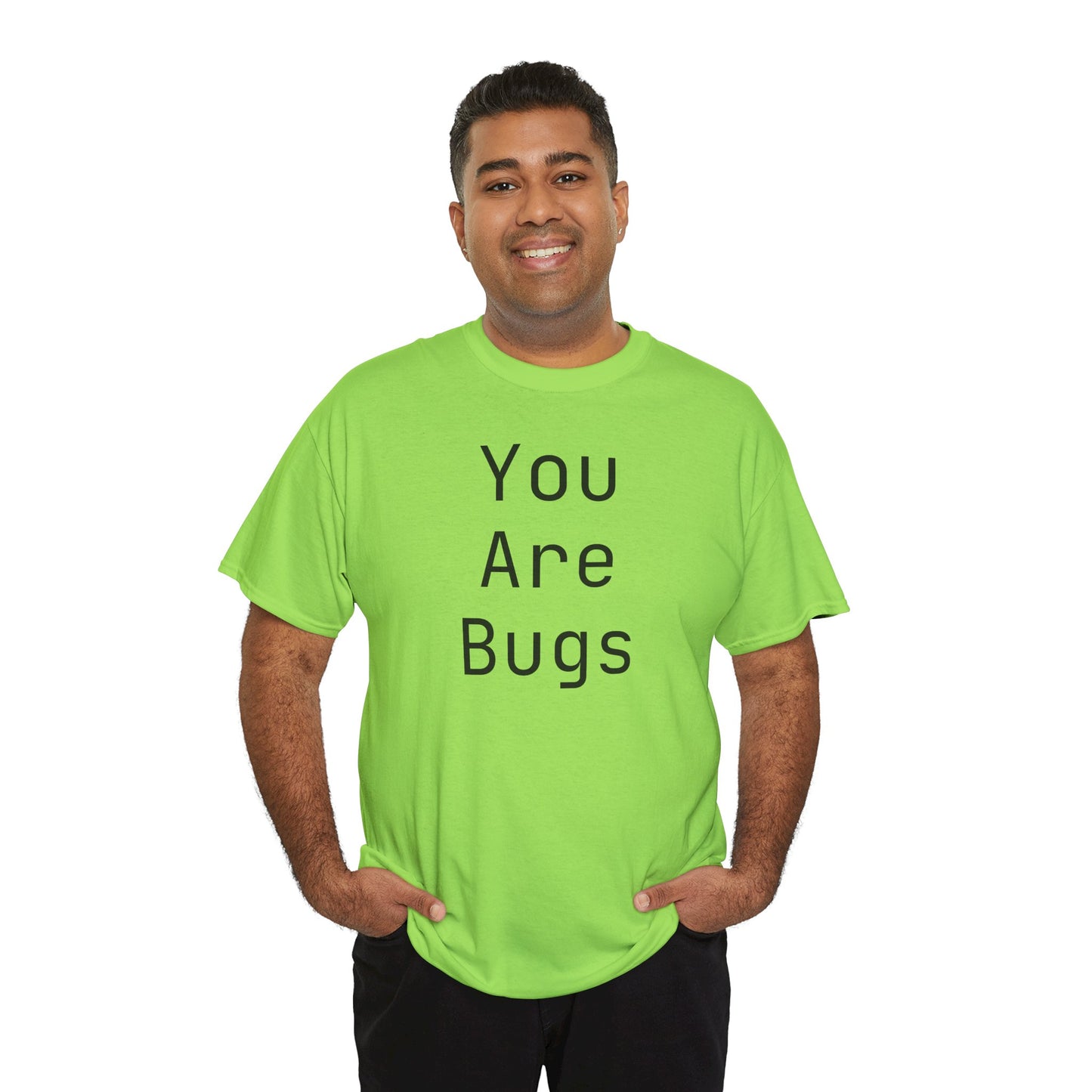 You Are Bugs Unisex Heavy Cotton Tee