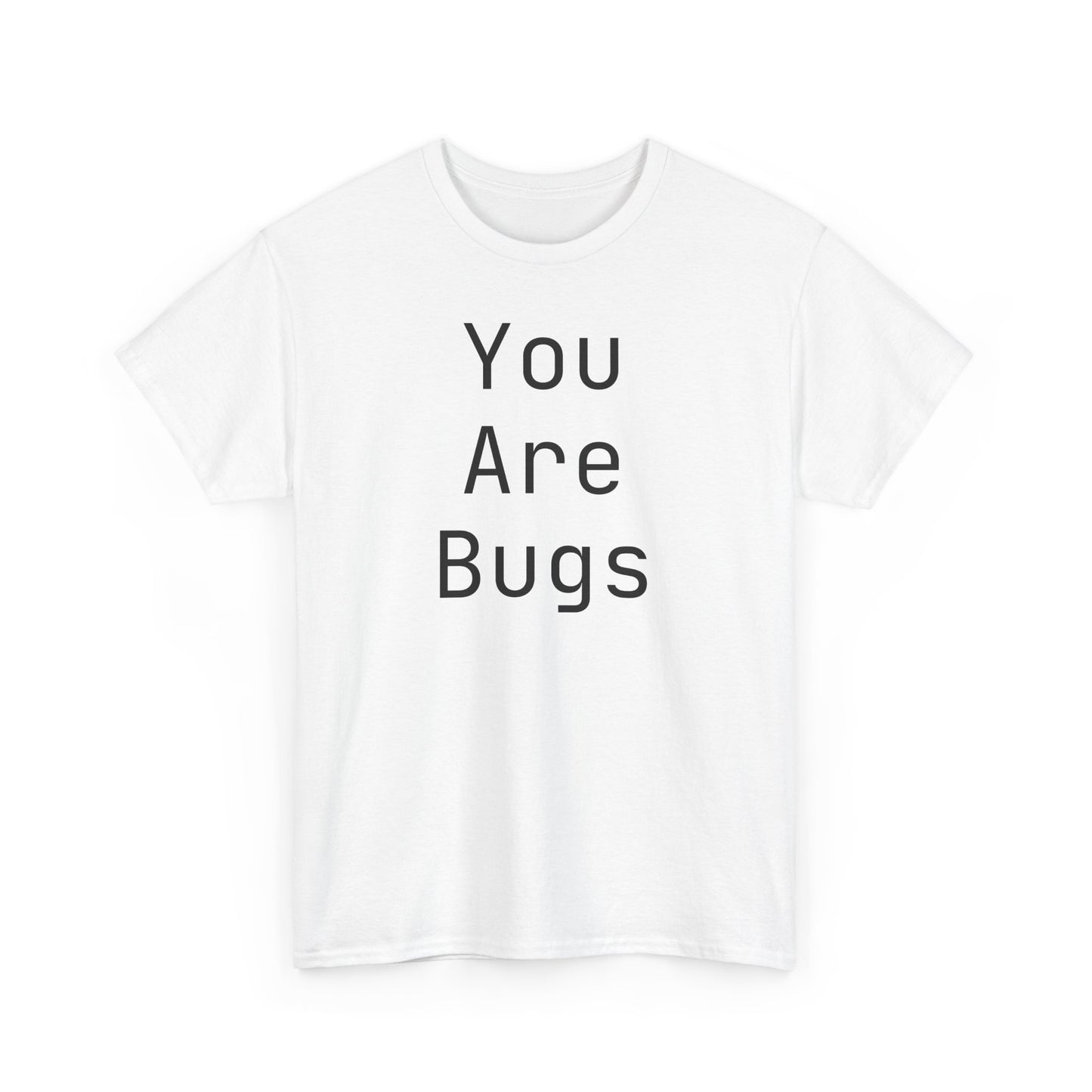 You Are Bugs Unisex Heavy Cotton Tee