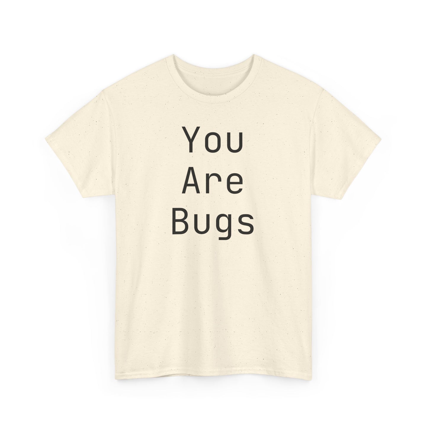 You Are Bugs Unisex Heavy Cotton Tee