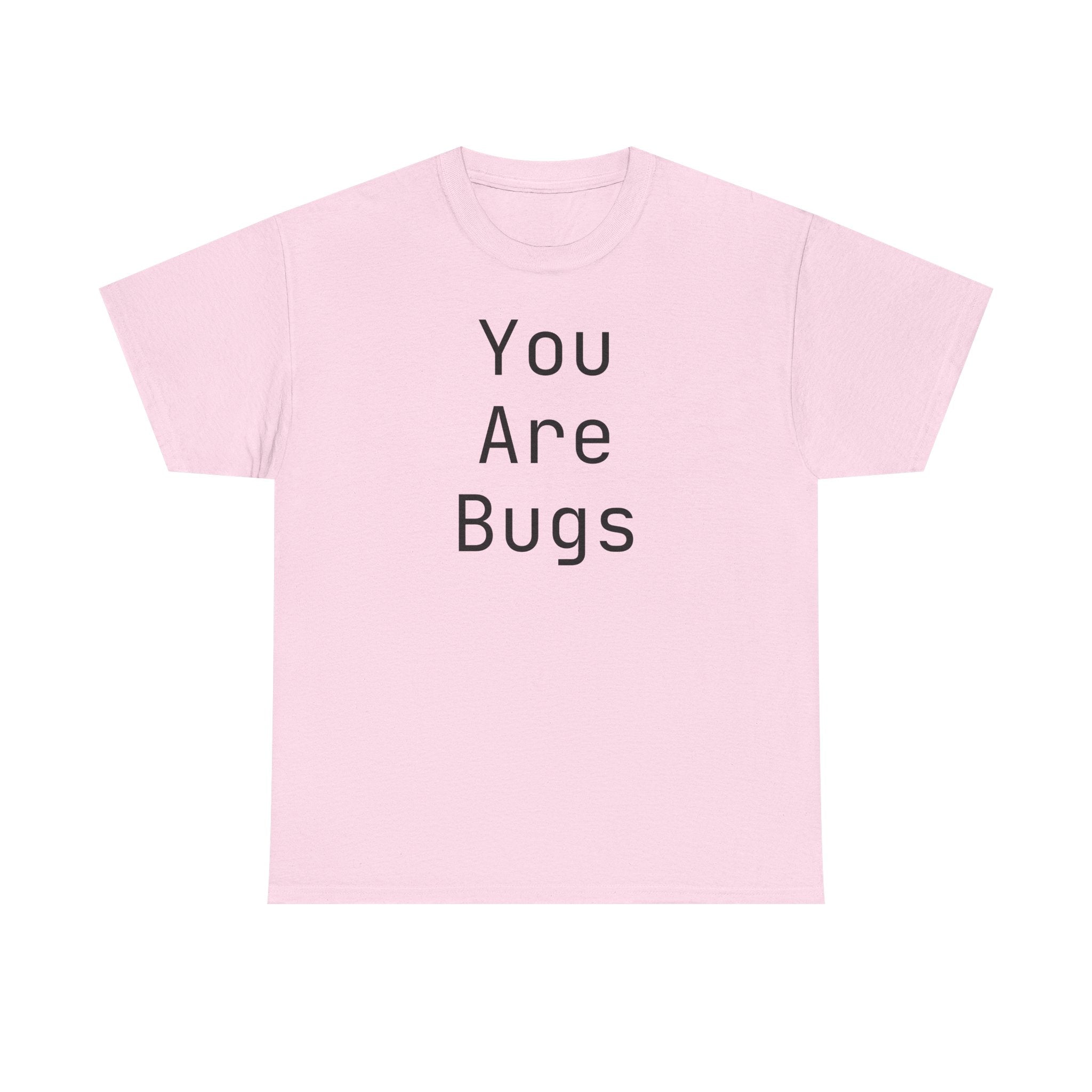 You Are Bugs Unisex Heavy Cotton Tee