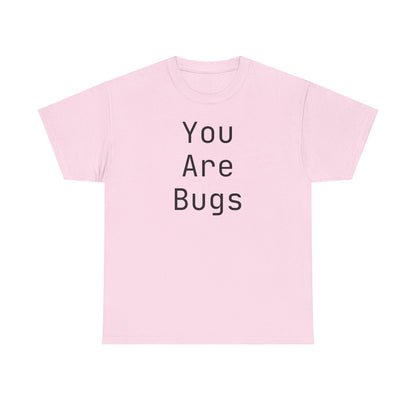You Are Bugs Unisex Heavy Cotton Tee