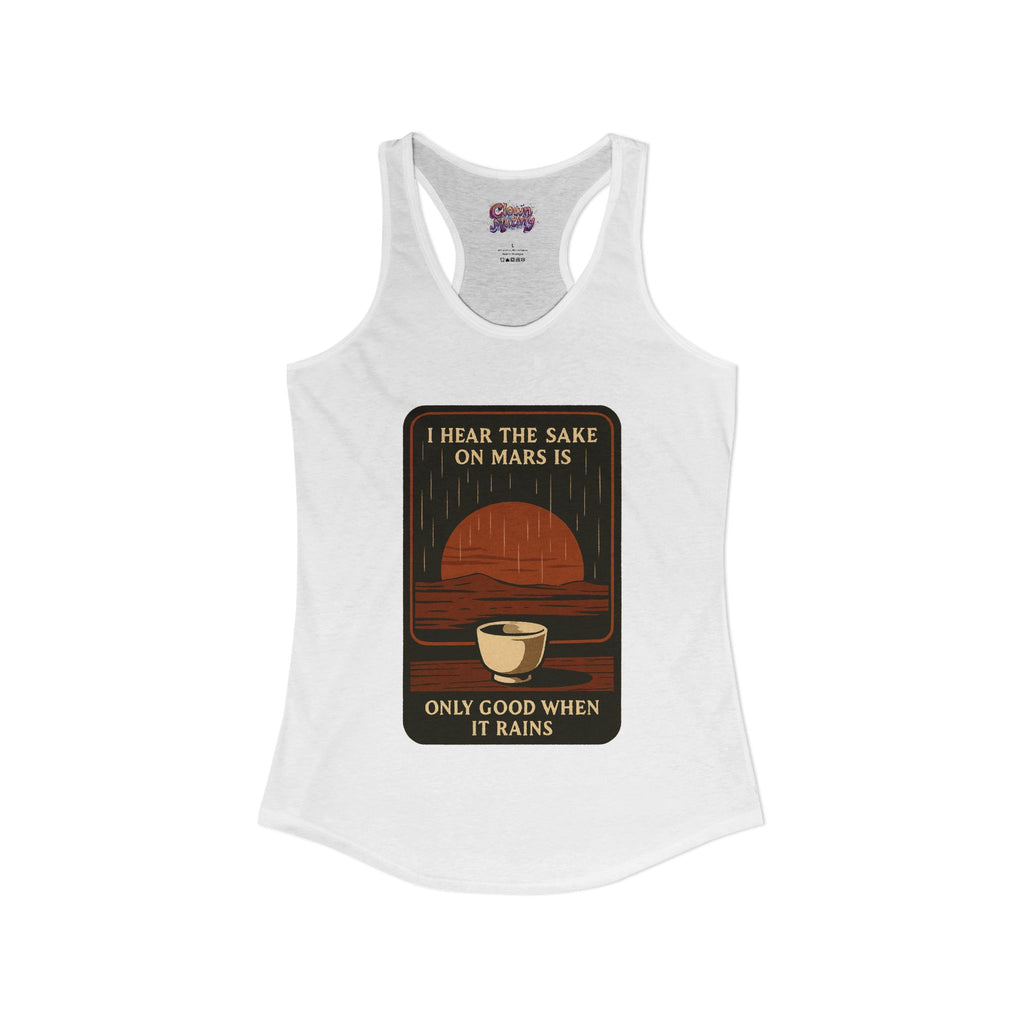 Sake on Mars Racerback Tank — "I Hear the Sake on Mars Is Only Good When It Rains"