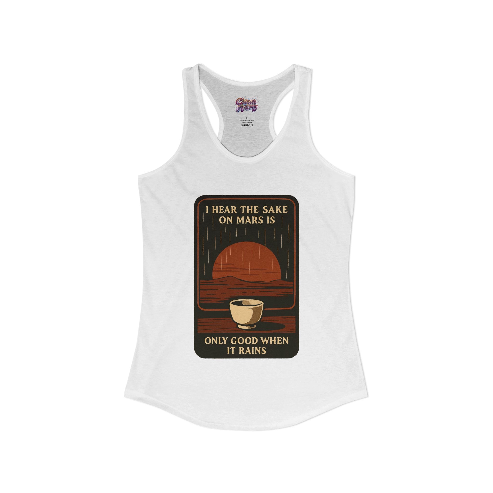 Sake on Mars Racerback Tank — "I Hear the Sake on Mars Is Only Good When It Rains"