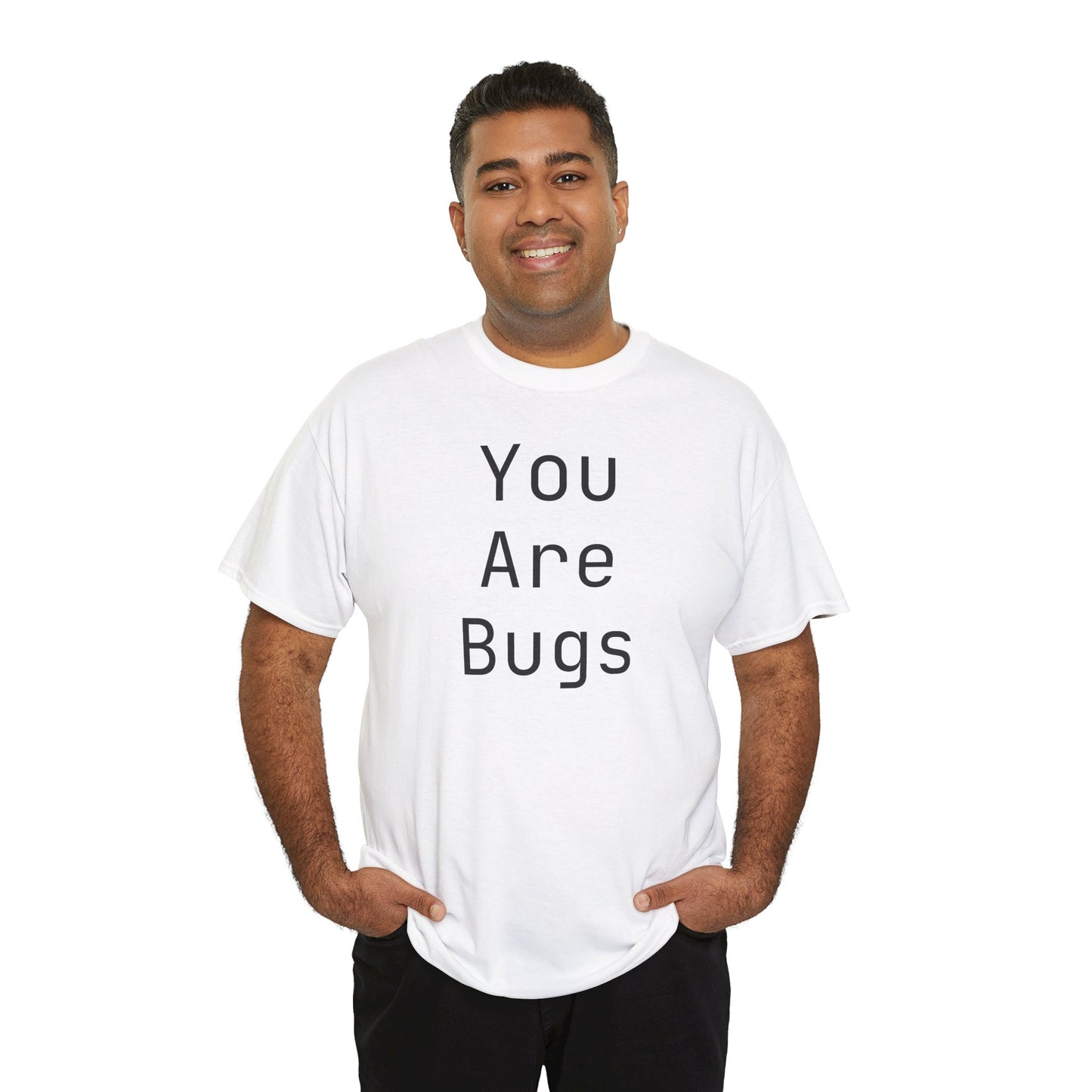 You Are Bugs Unisex Heavy Cotton Tee