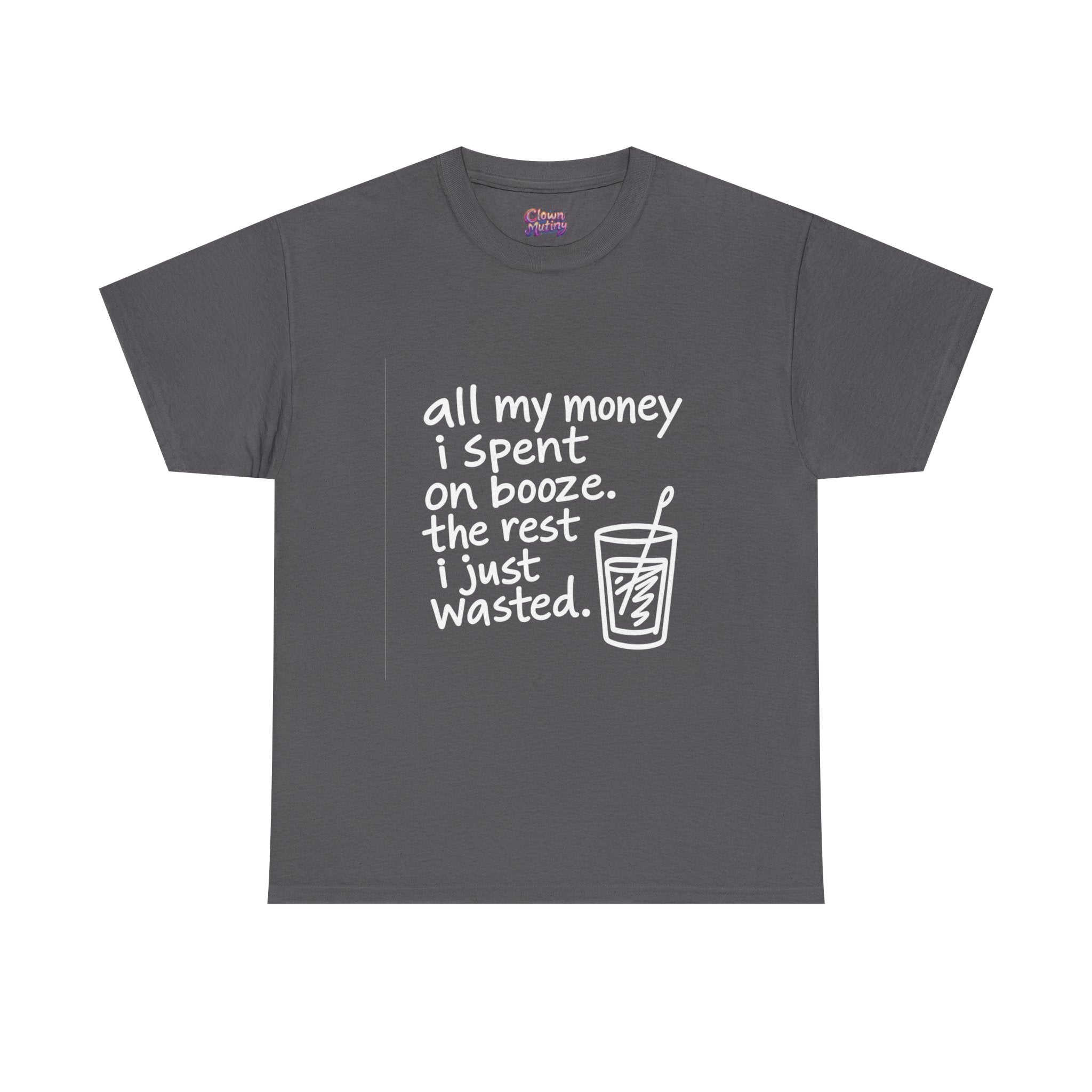 Humorous Alcohol Tee — "All My Money I Spent on Booze" Graphic T-Shirt