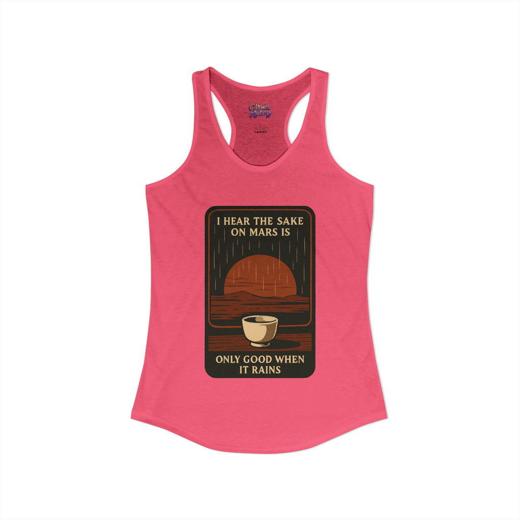 Sake on Mars Racerback Tank — "I Hear the Sake on Mars Is Only Good When It Rains"