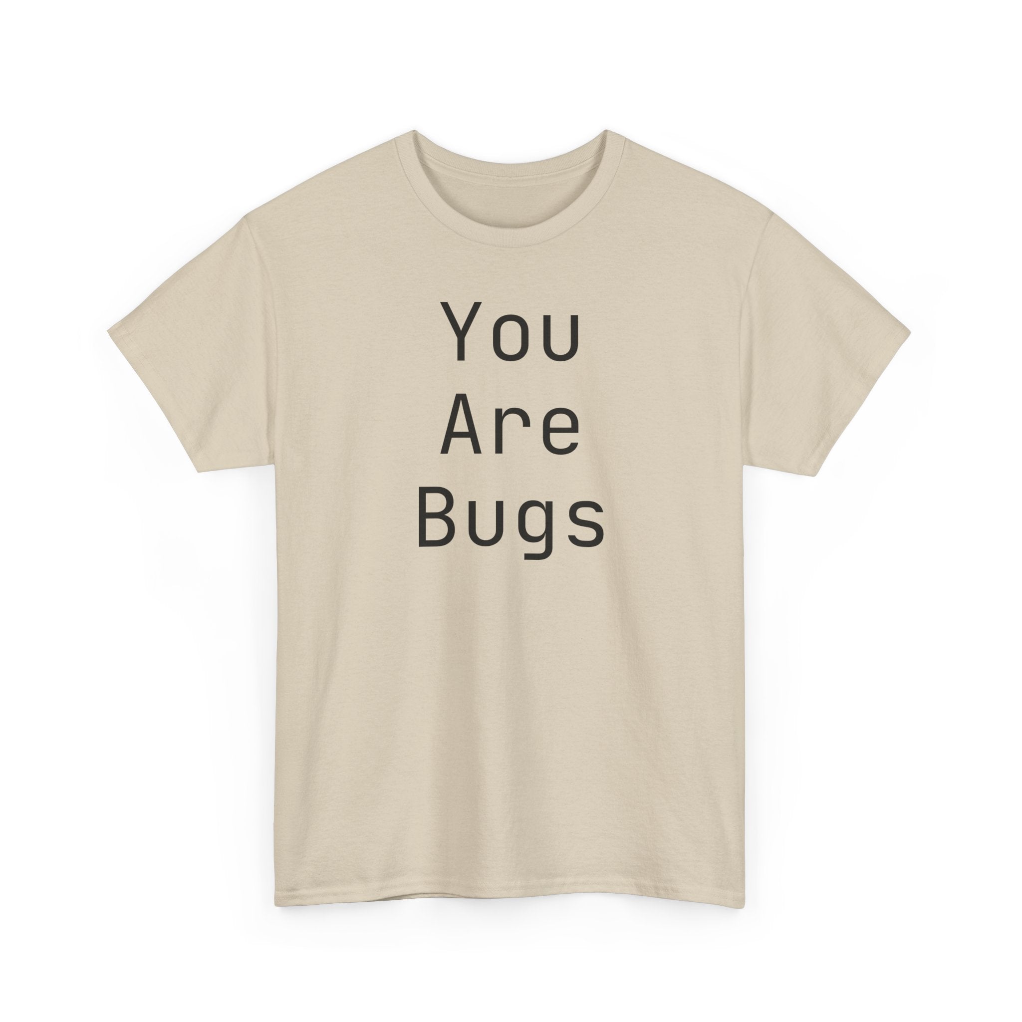 You Are Bugs Unisex Heavy Cotton Tee