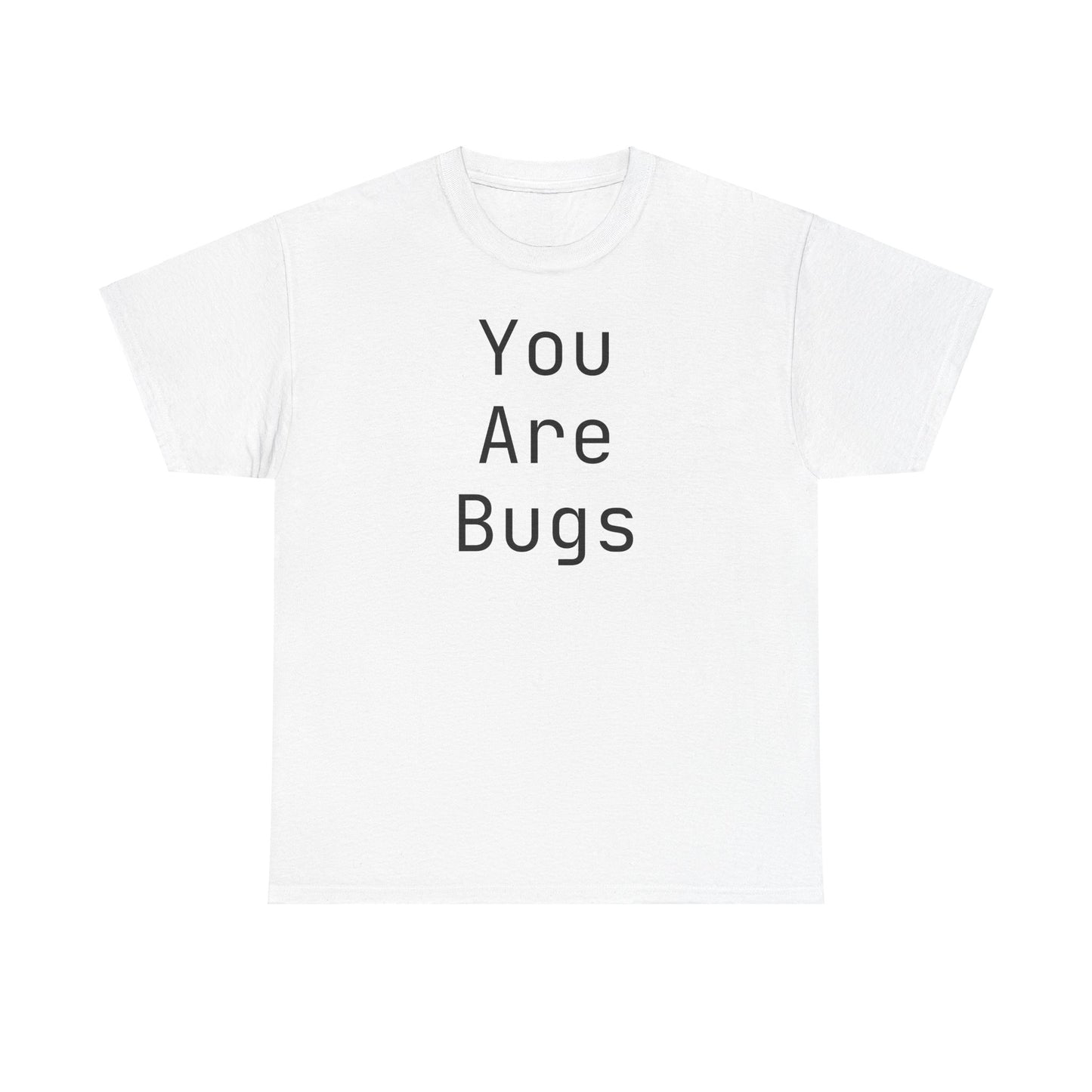 You Are Bugs Unisex Heavy Cotton Tee