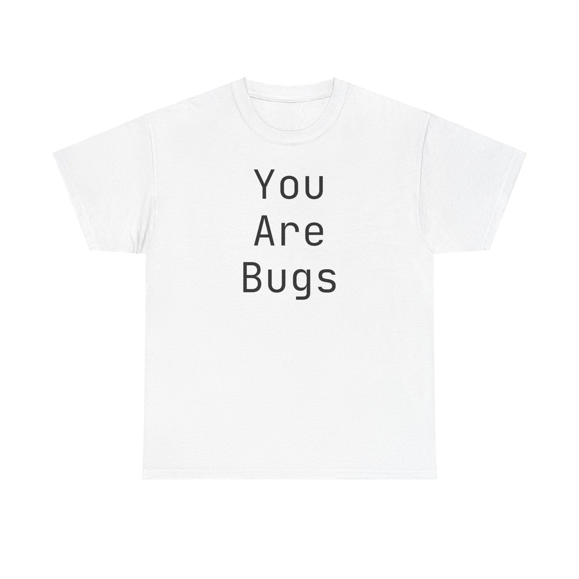 You Are Bugs Unisex Heavy Cotton Tee