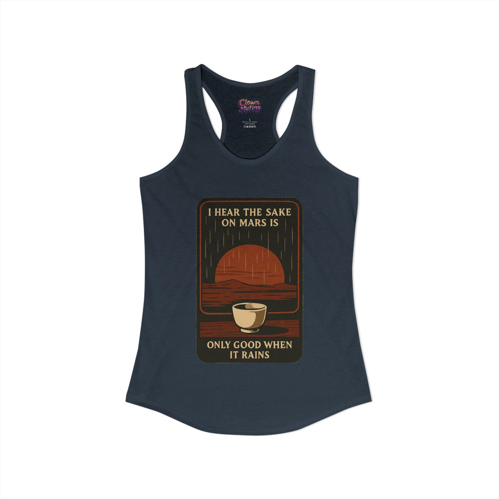 Sake on Mars Racerback Tank — "I Hear the Sake on Mars Is Only Good When It Rains"