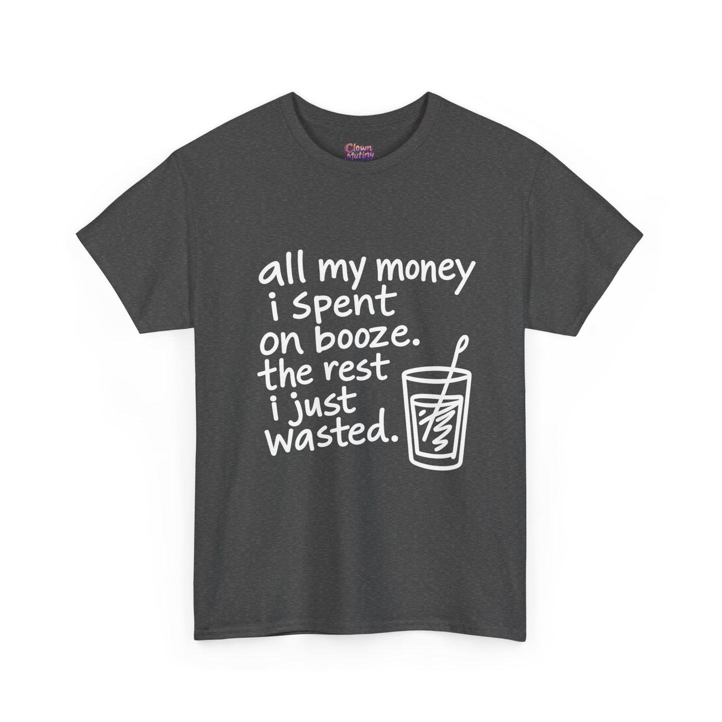 Humorous Alcohol Tee — "All My Money I Spent on Booze" Graphic T-Shirt
