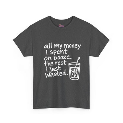 Humorous Alcohol Tee — "All My Money I Spent on Booze" Graphic T-Shirt