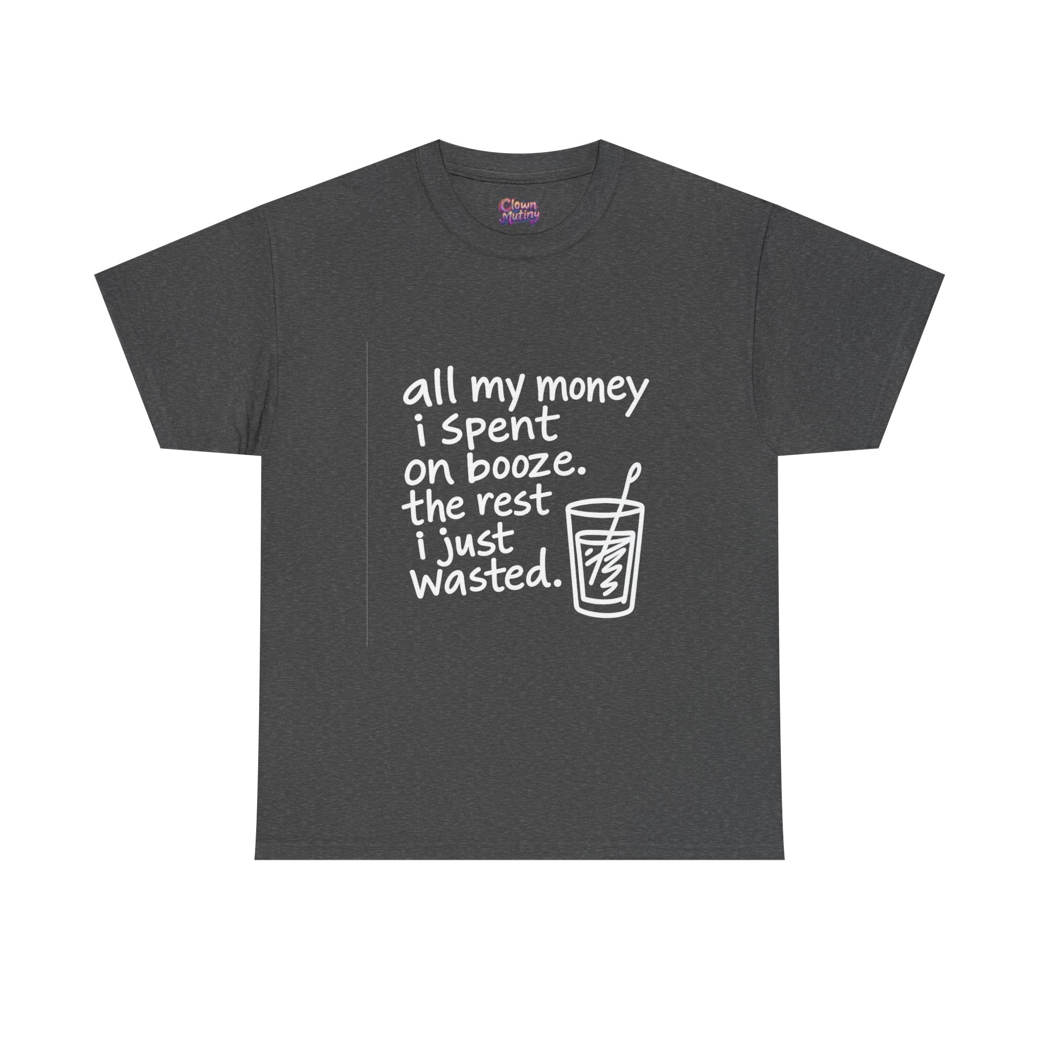 Humorous Alcohol Tee — "All My Money I Spent on Booze" Graphic T-Shirt