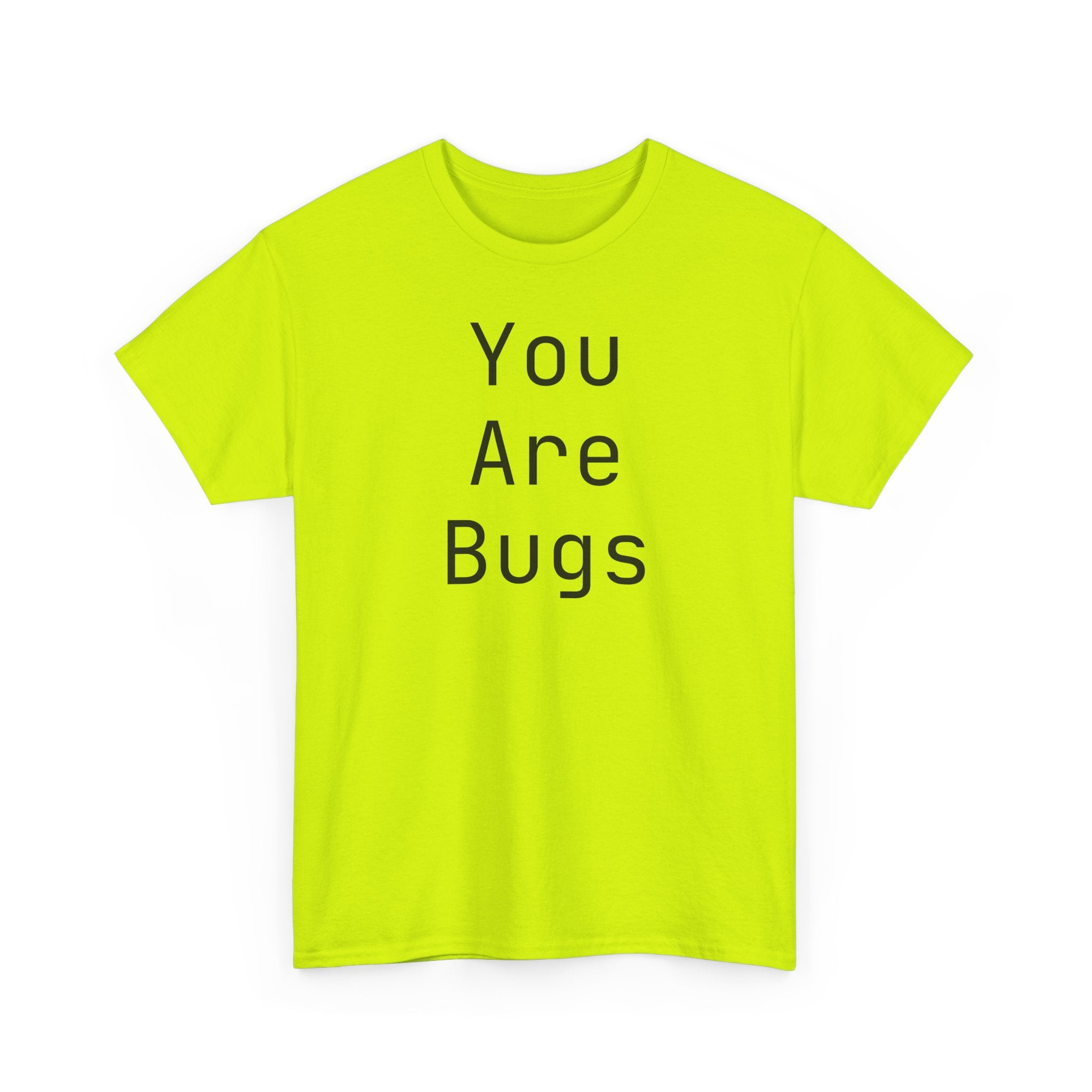 You Are Bugs Unisex Heavy Cotton Tee