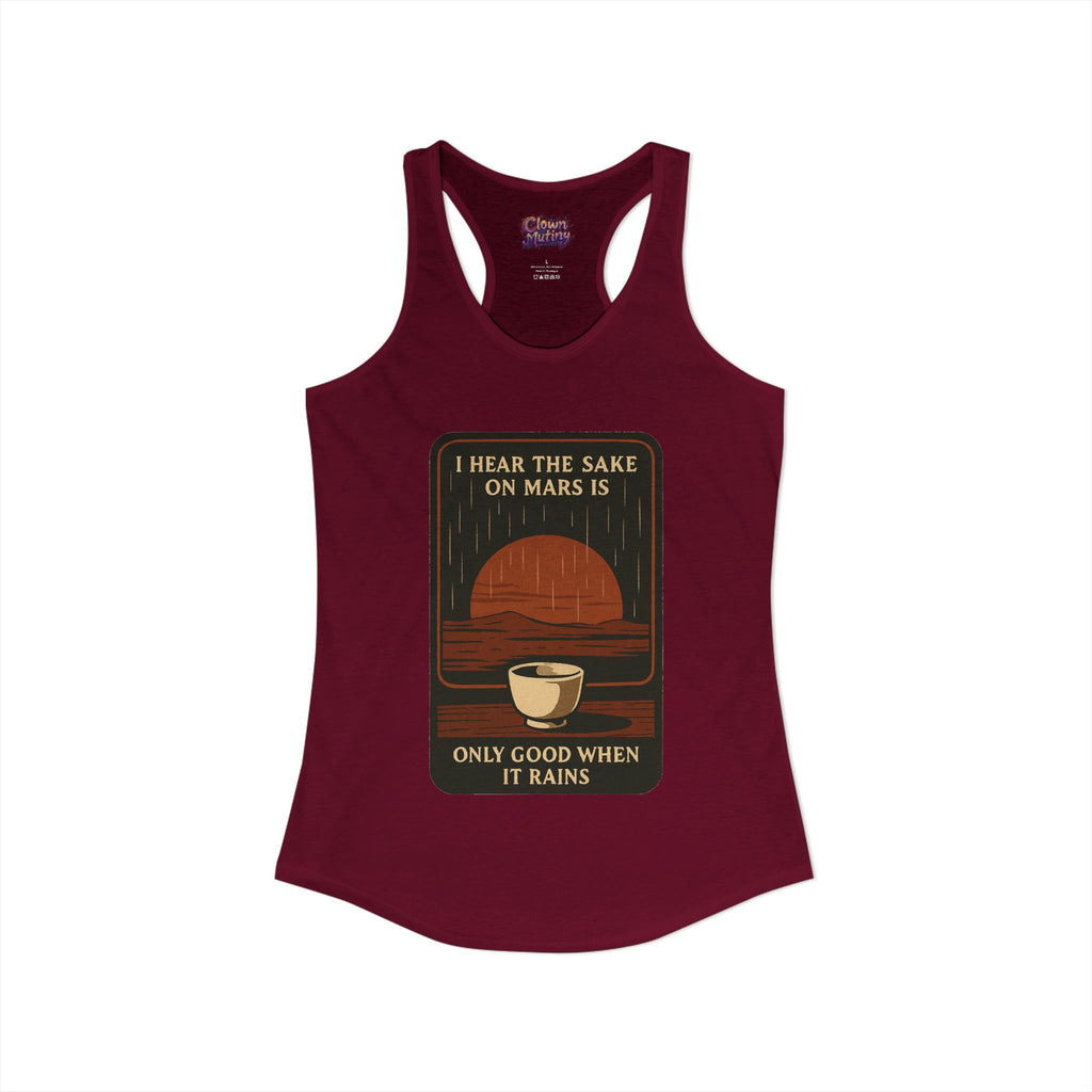 Sake on Mars Racerback Tank — "I Hear the Sake on Mars Is Only Good When It Rains"