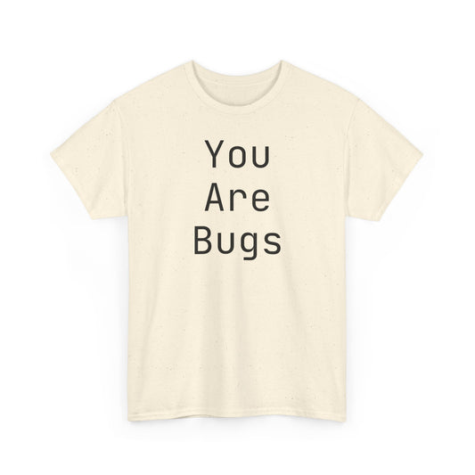 You Are Bugs Unisex Heavy Cotton Tee