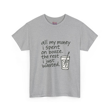 T-Shirt — "All My Money I Spent on Booze, The Rest I Just Wasted" Funny Drinking Tee