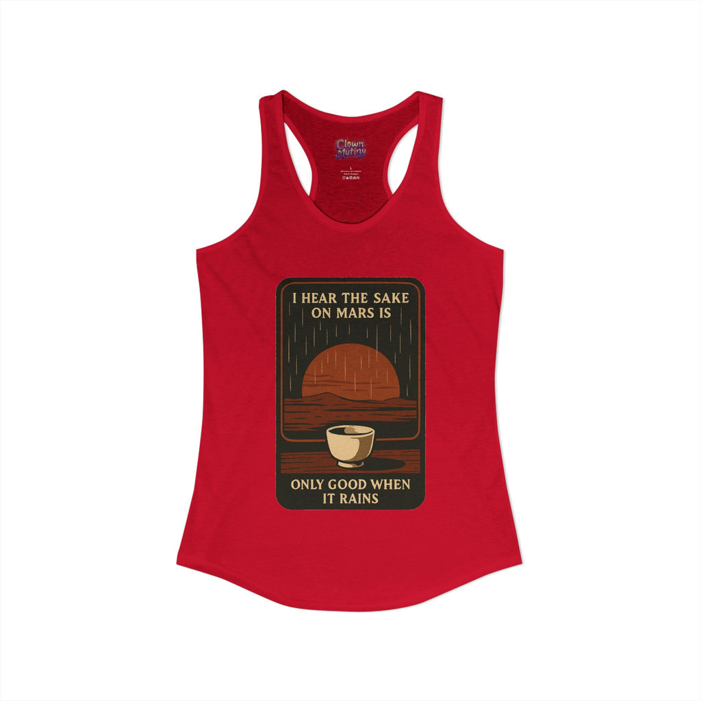 Sake on Mars Racerback Tank — "I Hear the Sake on Mars Is Only Good When It Rains"