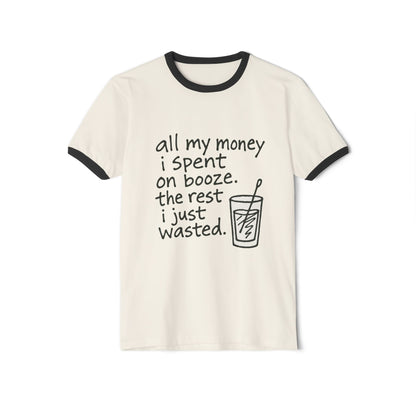 Wasted Booze Ringer T-Shirt — “all my money i spent on booze. the rest i just wasted.” Funny Drinking Quote Tee