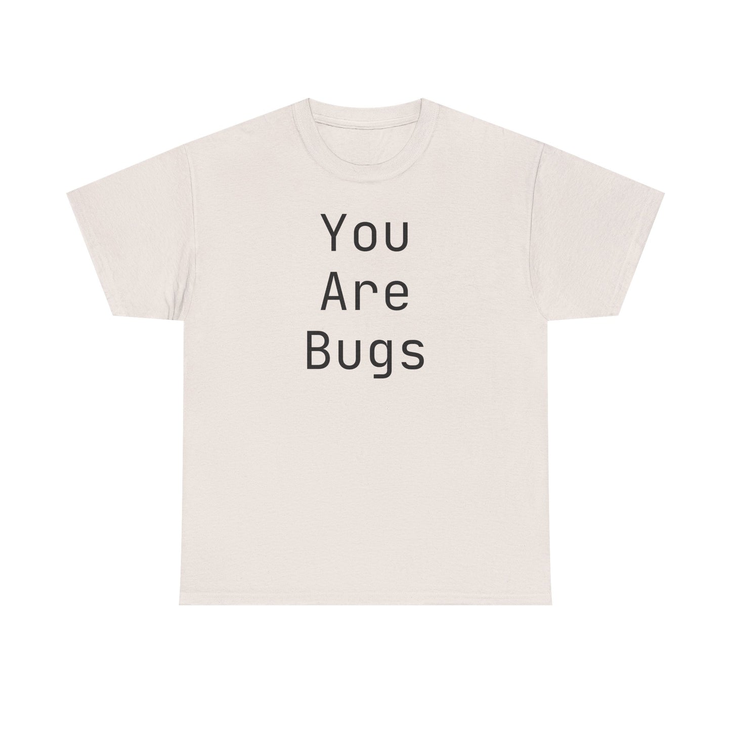 You Are Bugs Unisex Heavy Cotton Tee