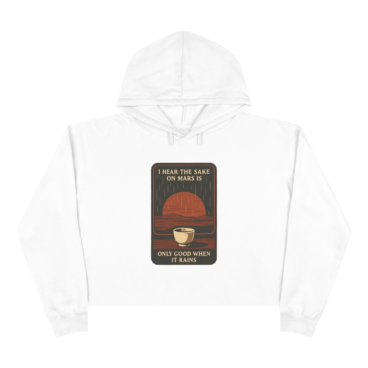 Mars Sake Crop Hoodie – "I Hear the Sake on Mars Is Only Good When It Rains" Retro Graphic