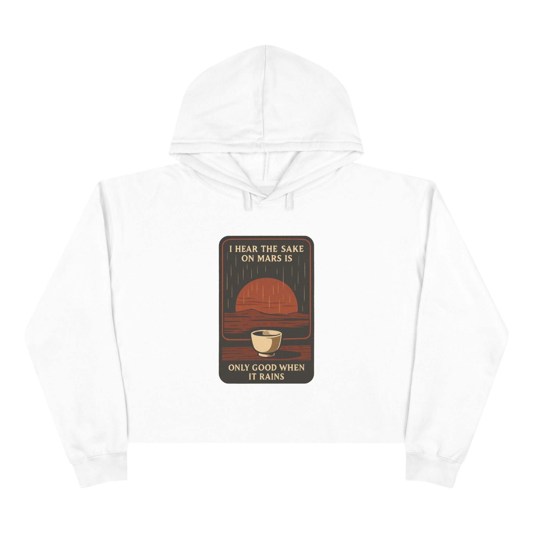 Mars Sake Crop Hoodie – "I Hear the Sake on Mars Is Only Good When It Rains" Retro Graphic