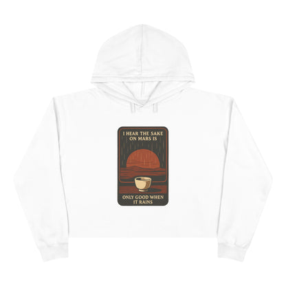 Mars Sake Crop Hoodie – "I Hear the Sake on Mars Is Only Good When It Rains" Retro Graphic