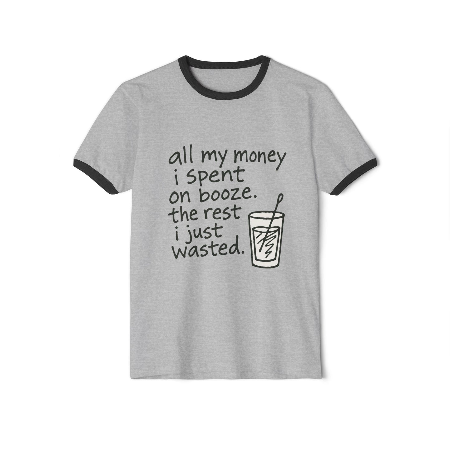 Wasted Booze Ringer T-Shirt — “all my money i spent on booze. the rest i just wasted.” Funny Drinking Quote Tee