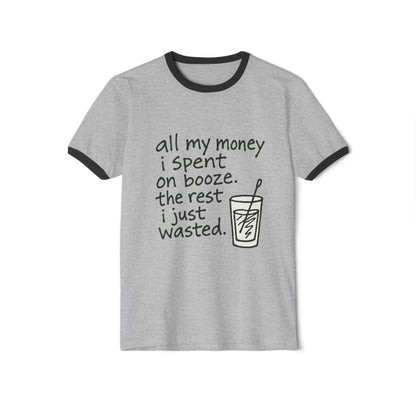 Wasted Booze Ringer T-Shirt — “all my money i spent on booze. the rest i just wasted.” Funny Drinking Quote Tee
