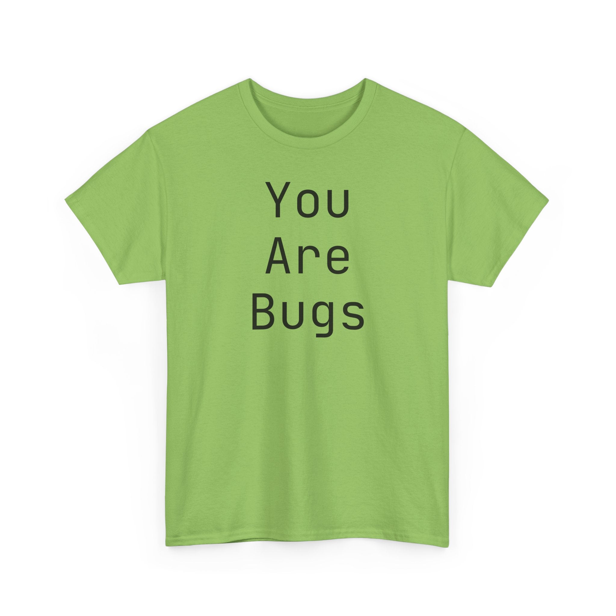 You Are Bugs Unisex Heavy Cotton Tee