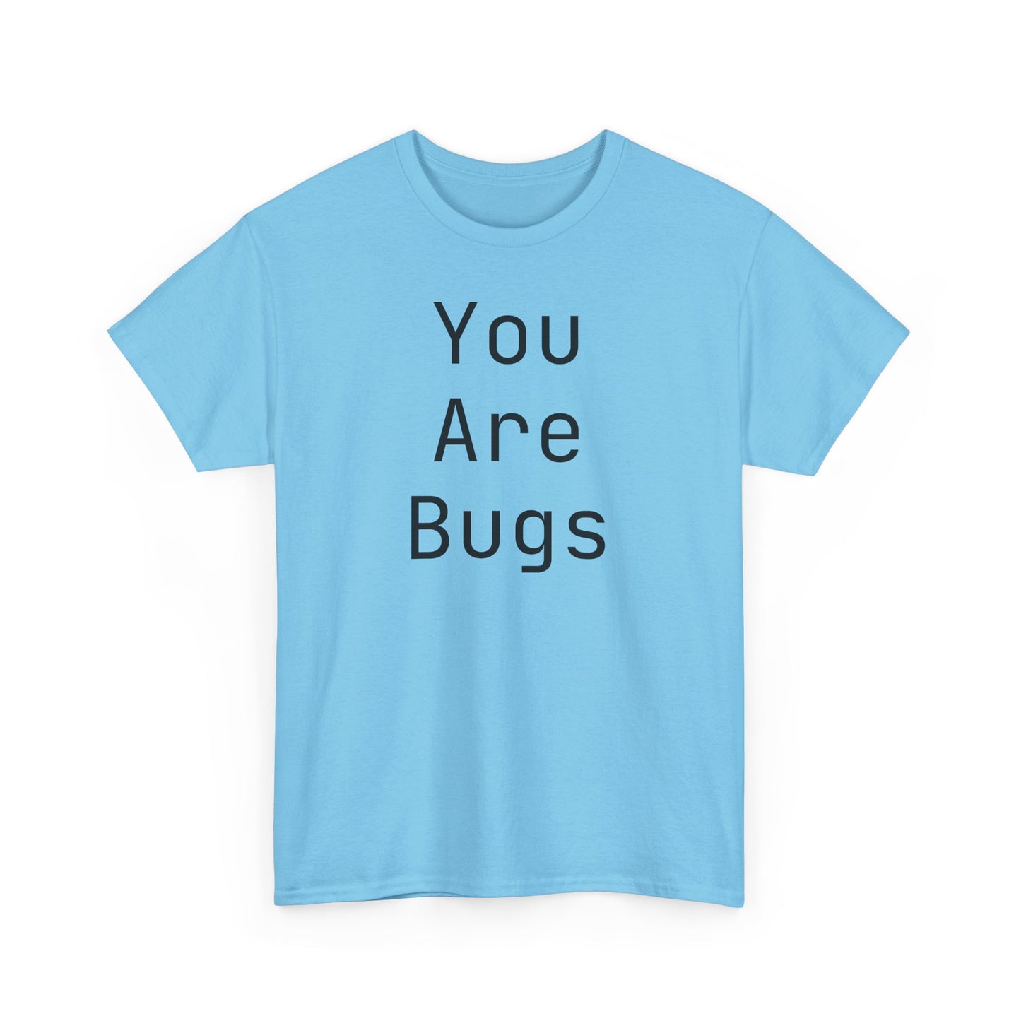 You Are Bugs Unisex Heavy Cotton Tee