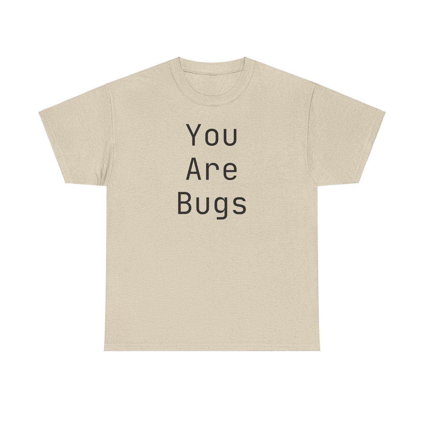 You Are Bugs Unisex Heavy Cotton Tee