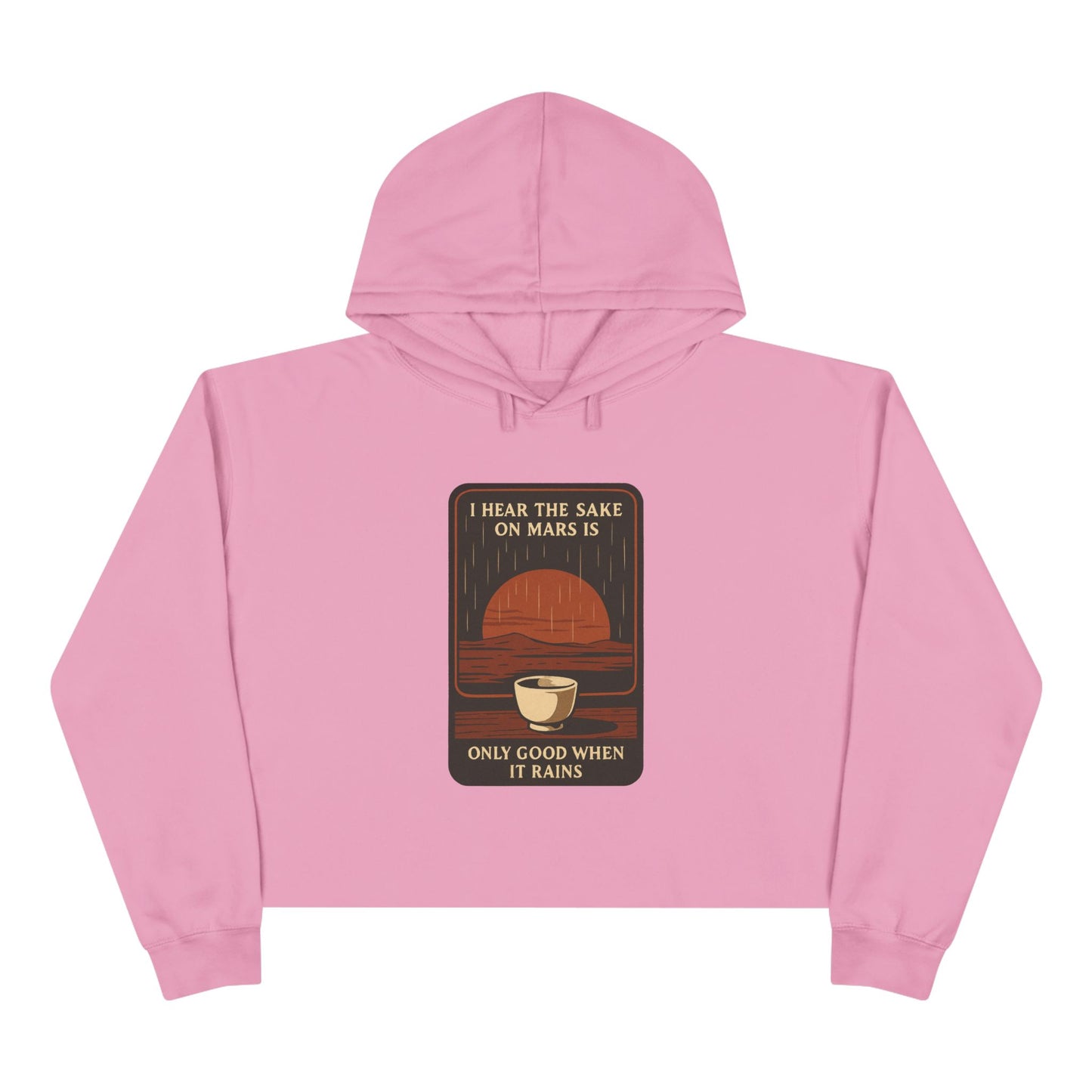 Mars Sake Crop Hoodie – "I Hear the Sake on Mars Is Only Good When It Rains" Retro Graphic